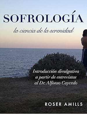 Sofrologia: La ciencia de la serenidad: manual divulgativo de sofrología