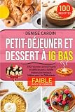 Petit-Déjeuner et Dessert à IG Bas: 100 Recettes savoureuses et délicieuses à faible indice glycémique | Même pour les débutants