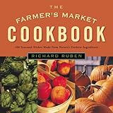 The Farmer's Market Cookbook: Seasonal Dishes Made from Nature's Freshest Ingredients