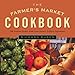 The Farmer's Market Cookbook: Seasonal Dishes Made from Nature's Freshest Ingredients