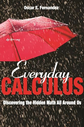 Everyday Calculus: Discovering the Hidden Math All Around Us