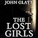 The Lost Girls: The True Story of the Cleveland Abductions and the Incredible Rescue of Michelle Knight, Amanda Berry, and Gina Dejesus