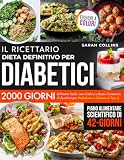 IL RICETTARIO - DIETA DEFINITIVO PER DIABETICI: 2000 Giorni di...