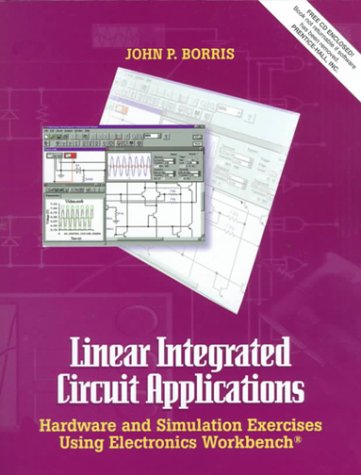 Linear Integrated Circuit Applications: Hardware and Software Exercises Using Electronics Workbench