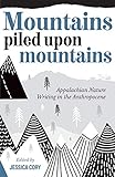 Mountains Piled upon Mountains: Appalachian Nature Writing in the Anthropocene