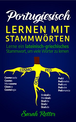 PORTUGIESISCH: LERNEN MIT STAMMWÖRTEN: Lerne ein lateinisch-griechisches Stammwort, um viele Wörter