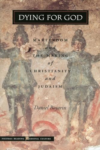 Dying for God: Martyrdom and the Making of Christianity and Judaism (Figurae: Reading Medieval Culture)
