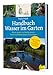 Produktbild Handbuch Wasser im Garten. Wasser sparen, nachhaltig nutzen, Teiche und Biotope planen und anlegen