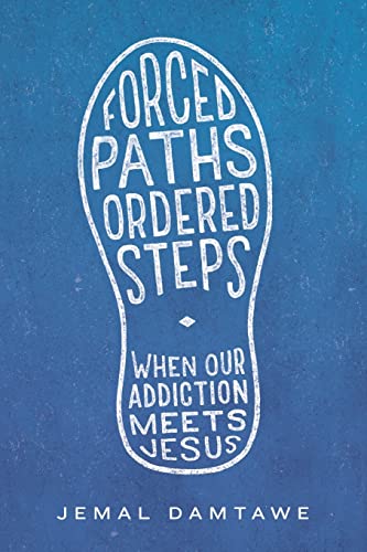 Forced Paths - Ordered Steps: When Our Addiction Meets Jesus