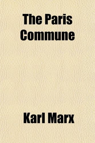 The Paris Commune; Including the First Manifesto of the International on the Franco-Prussian War, the Second Manifesto of the International on the Fra