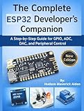 The Complete ESP32 Developer's Companion: A Step-by-Step Guide for GPIO, ADC, DAC, and Peripheral Control