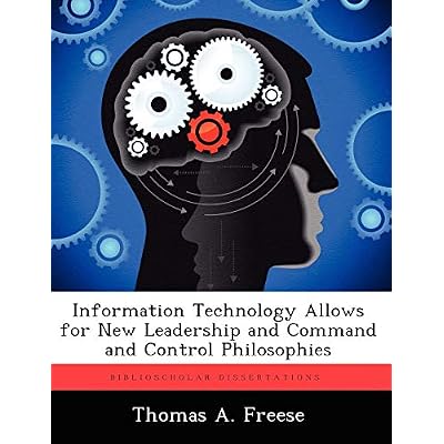 Information Technology Allows for New Leadership and Command and Control Philosophies