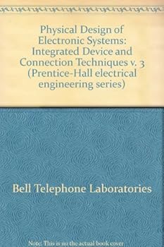 Hardcover Physical Design of Electronic Systems: Integrated Device and Connection Techniques v. 3 (Prentice-Hall electrical engineering series) Book