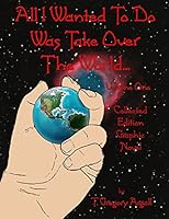All I Wanted To Do Was Take Over The World... Volume One 1514353628 Book Cover