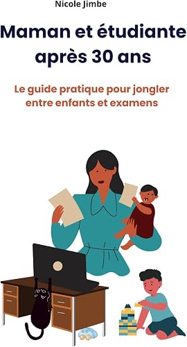 étudiante après 30 ans: Le guide pratique pour jongler Maman