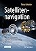 Produktbild Satellitennavigation: Wie sie funktioniert und wie sie unseren Alltag beeinflusst (Technik im Fokus)