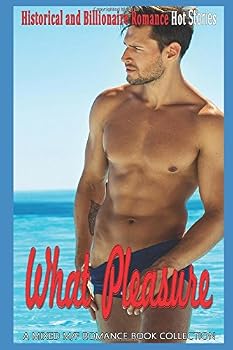 Paperback What Pleasure: Historical and Billionaire Romance (A Mixed M/F Romance Book Collection) Book
