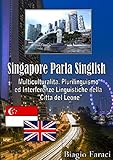 Singapore Parla Singlish: Multiculturalità, Plurilinguismo ed Interferenze Linguistiche nella 