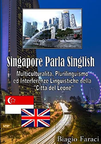 Singapore Parla Singlish: Multiculturalità, Plurilinguismo ed Interferenze Linguistiche nella 