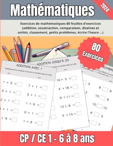 Mathématique CP-CE1 pour les 6-8 ans avec 80 exercices (additionner, soustraire, comparer, ordonner): Cahier de mathématique pour débuter et ... le calcul des nombres et bien plus