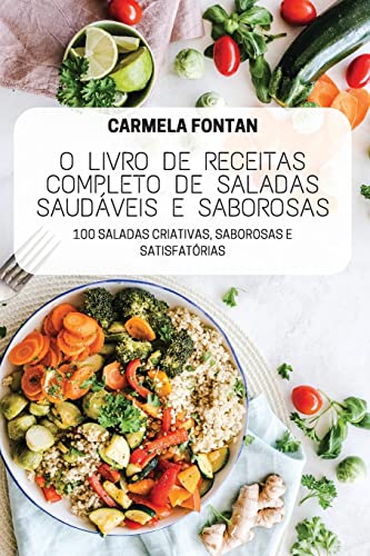 O LIVRO DE RECEITAS COMPLETO DE SALADAS SAUDÁVEIS E SABOROSAS