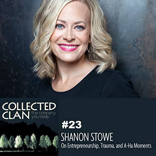 #24 &ndash; Shanon Stowe: On Entrepreneurship, Trauma, and A-Ha Moments