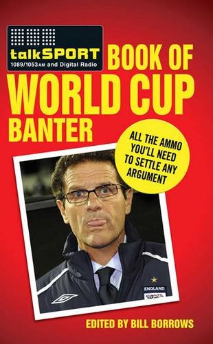 The Talksport Book of World Cup Banter: All the Ammo you Need to Settle any Argument