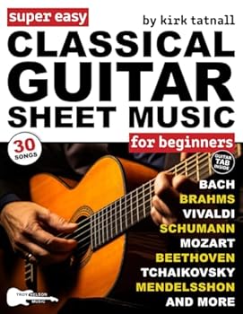 Super Easy Classical Guitar Sheet Music for Beginners: 30 Popular Classical Songs in Big Notes and Guitar TAB (+Free Audio)—Bach, Beethoven, Mozart, and More! (Large Print Letter Notes Sheet Music)