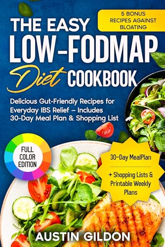 The Easy Low-FODMAP Diet Cookbook: Delicious Gut-Friendly Recipes for Everyday IBS Relief — Includes 30-Day Meal Plan & Shopping Lists