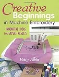 Creative Beginnings in Machine Embroidery: Innovative Ideas for Expert Results