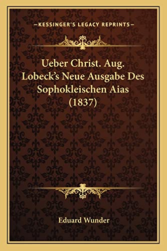 Ueber Christ. Aug. Lobeck's Neue Ausgabe Des Sophokleischen Aias (1837) (English and German Edition)