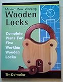 More Working Wooden Locks: Complete Plans for Five Working Wooden Locks