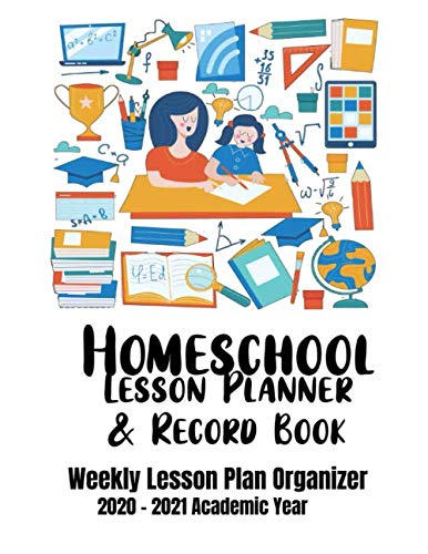 Homeschool Lesson Planner & Record Book: Organized Weekly Lesson Plans, 2020-2021 Academic Year for Elementary, Middle School or High School (School Room Items on White Design)