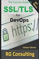 A Concise Guide to SSL/TLS for DevOps: 2nd Edition 1521278628 Book Cover