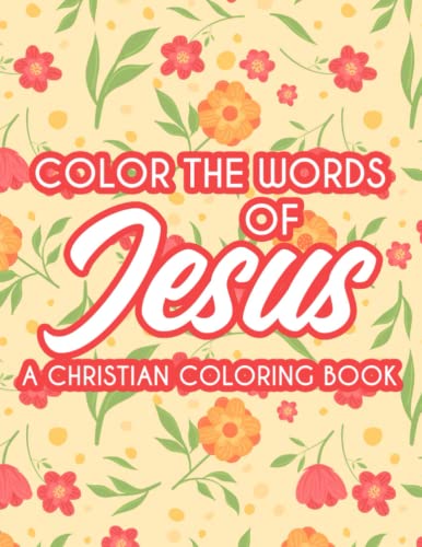 Color The Words Of Jesus A Christian Coloring Book: Bible Verse Coloring Book For Women's Devotion, Relaxing Coloring Pages For Adult Relaxation