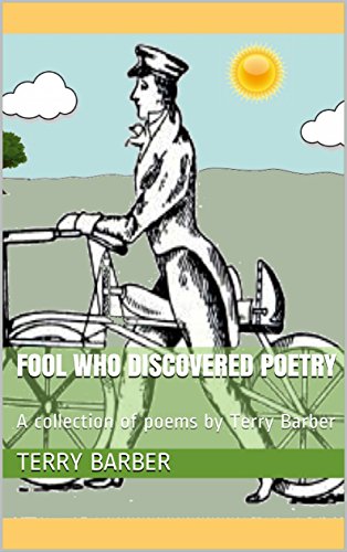 Fool Who Discovered Poetry: A collection of poems by Terry Barber (English Edition)