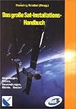  Das grosse Sat-Installations-Handbuch: Grundlagen, Praxis, Anwendungen, Märkte, Medien