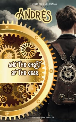 Andrés and the ghost of the gear.: Childhood Uchronias, BOOK I