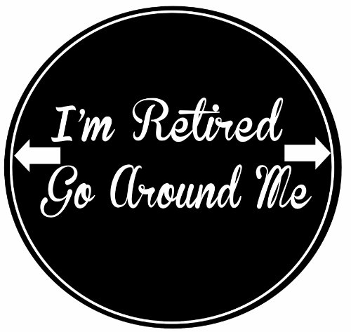 E&S Pets I'm Retired Go Around Me Car Magnet With Quote In The Center Covered In Uv Gloss For Weather And Fading Protection Circle Shaped Magnet Measures 5.25 Inches Diameter #TOP6
