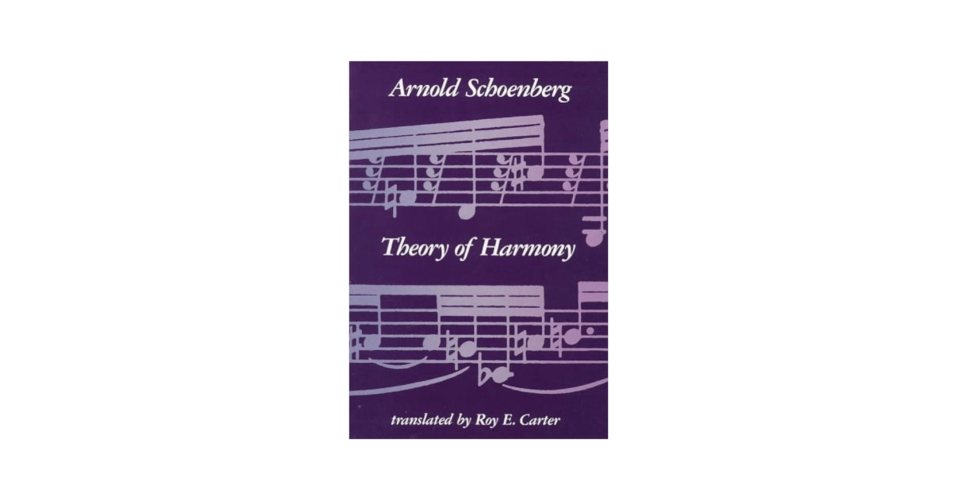 Theory of Harmony: Schoenberg, Arnold, Carter, Roy E