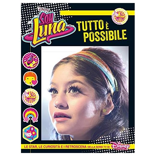 Tutto è possibile. Soy Luna. Le star, le curiosità e i retroscena della serie tv di Disney Channel