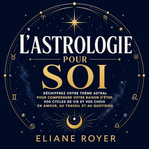 『L&rsquo;astrologie pour soi : D&eacute;chiffrez votre th&egrave;me astral pour comprendre votre raison d&rsquo;&ecirc;tre, v