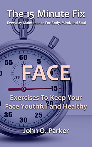 The 15 Minute Fix: FACE: Exercises To Keep Your Face Youthful and Healthy The 15 Minute Fix: FACE: Exercises To Keep Your Face Youthful and Healthy