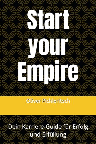 Start your Empire: Dein Karriere-Guide für Erfolg und Erfüllung