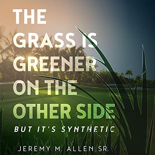 The Grass Is Greener on the Other Side, but It's Synthetic! (Hörbuch