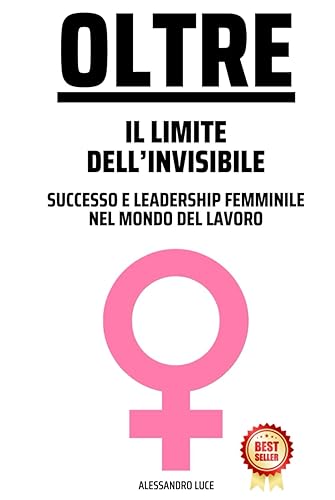 Oltre il Limite Invisibile: Successo e Leadership Femminile nel Mondo del Lavoro