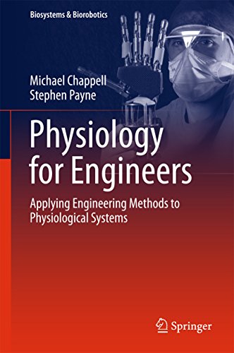 Physiology for Engineers: Applying Engineering Methods to Physiological Systems (Biosystems & Biorobotics Book 13)
