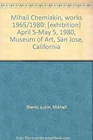 Mihail Chemiakin, works 1965/1980: [exhibition] April 5-May 5, 1980, Museum of Art, San Jose, California B0007C0MAE Book Cover