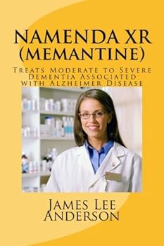 NAMENDA XR (Memantine): Treats Moderate to Severe Dementia Associated with Alzheimer Disease
