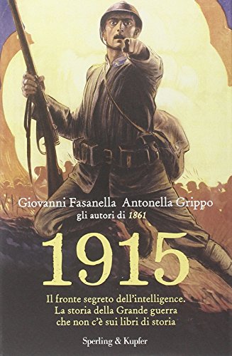 1915. Il fronte segreto dell'intelligence. La storia della Grande guerra che non c'è sui libri di storia 1915. Il fronte segreto dell'intelligence. La storia della Grande guerra che non c'è sui libri di storia